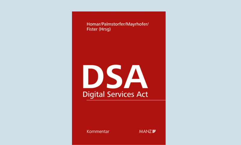 Titelseite des Großkommentars zum Digital Services Act (DSA) aus dem MANZ Verlag. Das Buchcover ist in Rot gehalten und trägt den Titel „DSA – Digital Services Act“. Im oberen Bereich sind die Herausgeber:innen „Homar / Palmstorfer / Mayrhofer / Fister (Hrsg)“ angeführt. Im unteren Bereich stehen die Bezeichnungen „Kommentar“ und „MANZ“. Das Werk bietet eine umfassende Kommentierung der Verordnung (EU) 2022/2065 über digitale Dienste.